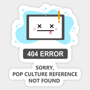 Sorry, Pop Culture reference Not Found -404 Error- Sticker